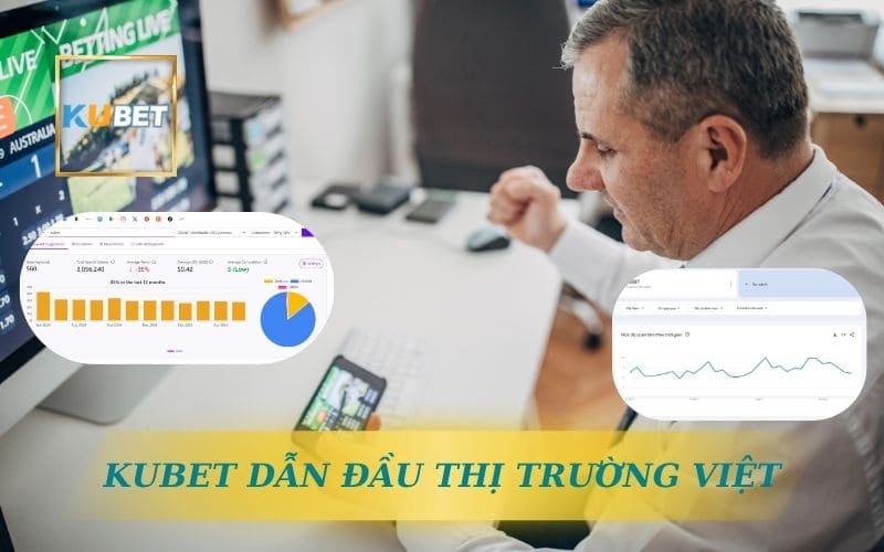 KUBET DẪN ĐẦU THỊ TRƯỜNG VIỆT