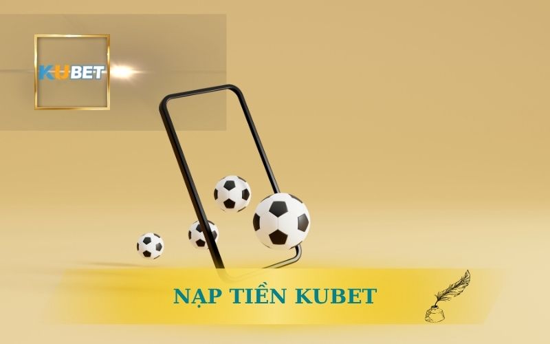 NPẠ TIỀN KUBET NHANH TRONG 1 PHÚT