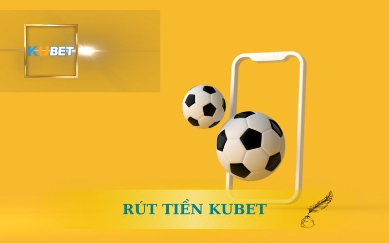 HƯỚNG DẪN RÚT TIỀN KUBET AN TOÀN