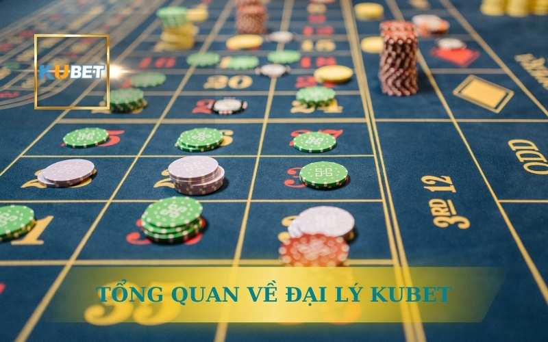 Hướng Dẫn Trở Thành Đại Lý Kubet Tại Vietnam Cùng Kubet 1 TỔNG QUAN VỀ ĐẠI LÝ KUBET TẠI VIỆT NAM
